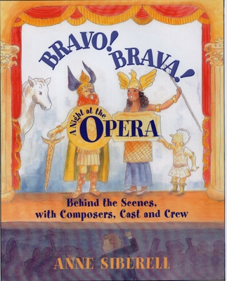 Bravo! Brava! a Night at the Opera: Behind the Scenes with Composers, Cast, and Crew - Siberell, Anne, and Von Stade, Frederica (Introduction by)