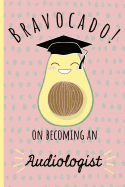 Bravocado! on becoming an Audiologist: Notebook, Perfect Graduation gift for the new Graduate, Great alternative to a card, Lined paper.