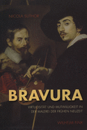Bravura: Virtuosit?t Und Mutwilligkeit in Der Malerei Der Fr?hen Neuzeit