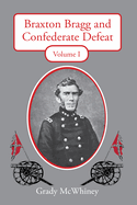 Braxton Bragg and Confederate Defeat: Volume 1 Volume 1