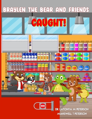 Braylen the Bear and Friends: Caught - Peterson, Latonya M, Dr., and Peterson, Manswell T