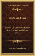 Brazil and Java: Report on Coffee-Culture in America, Asia, and Africa (1885)