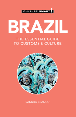 Brazil - Culture Smart!: The Essential Guide to Customs & Culture - Branco, Sandra, and Culture Smart!
