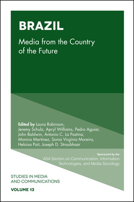Brazil: Media from the Country of the Future - Cotten, Shelia R (Editor), and Robinson, Laura (Editor), and Schulz, Jeremy (Editor)