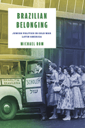Brazilian Belonging: Jewish Politics in Cold War Latin America