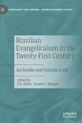 Brazilian Evangelicalism in the Twenty-First Century: An Inside and Outside Look - Miller, Eric (Editor), and Morgan, Ronald J. (Editor)