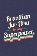 Brazilian Jiu-Jitsu Is My Superpower: A 6x9 Inch Softcover Diary Notebook With 110 Blank Lined Pages. Funny Vintage Brazilian Jiu-Jitsu Journal to write in. Brazilian Jiu-Jitsu Gift and SuperPower Retro Design Slogan