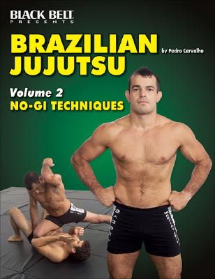 Brazilian Jujutsu Volume 2: No-GI Techniques - Carvalho, Pedro, and Horwitz, Raymond (Editor), and Pollard, Edward Alfred (Editor)
