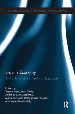 Brazil's Economy: An Institutional and Sectoral Approach - Baer, Werner (Editor), and Dvila, Jerry (Editor), and de Melo Modenesi, Andr (Editor)