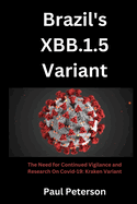 Brazil's XBB.1.5 Variant: The Need for Continued Vigilance and Research On Covid-19: Kraken Variant