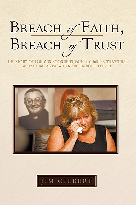 Breach of Faith, Breach of Trust: The Story of Lou Ann Soontiens, Father Charles Sylvestre, and Sexual Abuse Within the Catholic Church - Gilbert, Jim