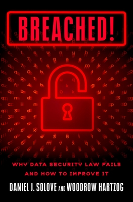Breached!: Why Data Security Law Fails and How to Improve It - Solove, Daniel J, and Hartzog, Woodrow