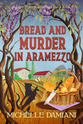 Bread and Murder in Aramezzo: Murder in an Italian Village, Book Two - Damiani, Michelle