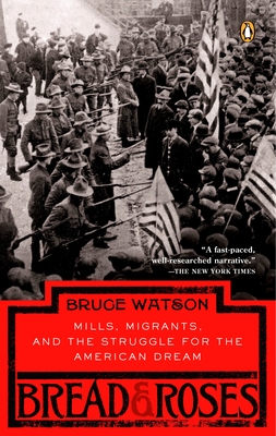 Bread and Roses: Mills, Migrants, and the Struggle for the American Dream - Watson, Bruce