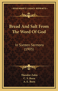 Bread and Salt from the Word of God: In Sixteen Sermons (1905)