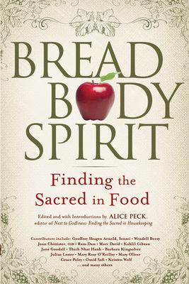 Bread, Body, Spirit: Finding the Sacred in Food - Peck, Alice (Editor)