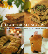 Bread for All Seasons: Delicious and Distinctive Recipes for Year-Round Baking