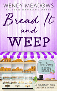 Bread It and Weep: A Culinary Cozy Mystery Series