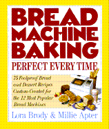 Bread Machine Baking: Perfect Every Time - Brody, Lora, and Apter, Millie