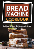 Bread Machine Cookbook: Delicious Recipes for Homemade Bread (black-white interior)