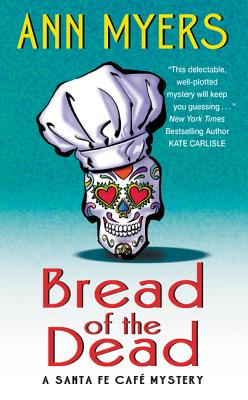 Bread of the Dead: A Santa Fe Cafe Mystery - Myers, Ann