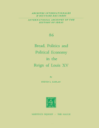 Bread, Politics and Political Economy in the Reign of Louis XV: Volume One