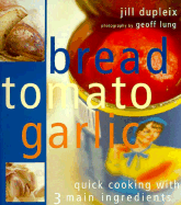 Bread Tomato Garlic: Quick Cooking with 3 Main Ingredients
