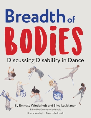 Breadth of Bodies: Discussing Disability in Dance - Wiederholt, Emmaly, and Laukkanen, Silva