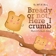 Bready or Not, Here I Crumb