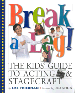 Break a Leg!: The Kid's Guide to Acting and Stagecraft - Friedman, Lise, and Dowdle, Mary (Photographer)