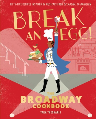 Break an Egg!: The Broadway Cookbook - Theoharis, Tara