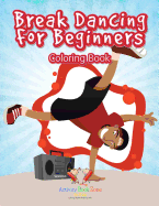 Break Dancing for Beginners Coloring Book