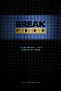 Break Free (Paperback): How to Get Free and Stay Free
