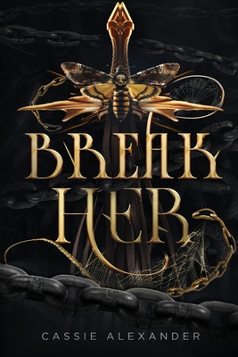 Break Her: a Dark Beauty and the Beast Fantasy Romance - Alexander, Cassie