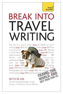 Break Into Travel Writing: How to write engaging and vivid travel writing and journalism - Blair, Beth