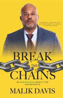 Break the Chains: with Business Credit Tips and Secrets - Davis, Malik