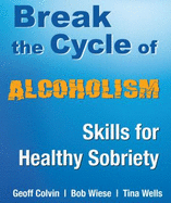 Break the Cycle of Alcoholism - Wells, Tina