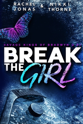 Break the Girl: An Enemies-to-Lovers Sports Romance - Thorne, Nikki, and Jonas, Rachel