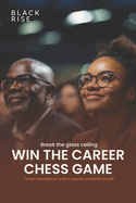 Break the glass ceiling - Win the career chess game: Volume 1