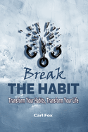 Break The Habit: Transform Your Habits, Transform Your Life. Break Bad Habits Build Motivation & Will Power, Achieve Your Goals: A Comprehensive Guide to Breaking Bad Habits and Building Lasting Productivity & Fine-Tuning Habits for Long-Term Success