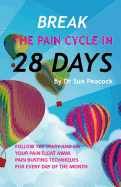 Break the Pain Cycle in 28 Days: Pain Busting Techniques for Every Day of the Month