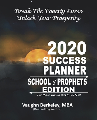 Break The Poverty Curse: Unlock Your Prosperity - 2020 Success Planner SCHOOL OF PROPHETS Edition - Berkeley, Vaughn