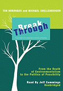 Break Through: From the Death of Environmentalism to the Politics of Possibility