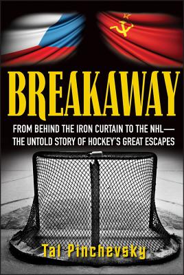 Breakaway: From Behind the Iron Curtain to the NHL--The Untold Story of Hockey's Great Escapes - Pinchevsky, Tal