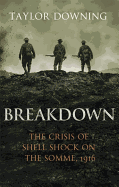 Breakdown: The Crisis of Shell Shock on the Somme