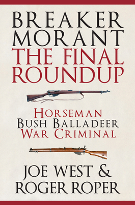 Breaker Morant: The Final Roundup - West, Joe, and Roper, Roger