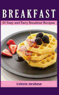 Breakfast: 50 Easy and Tasty Breakfast Recipes
