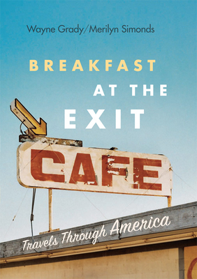 Breakfast at the Exit Cafe: Travels Through America - Grady, Wayne, and Simonds, Merilyn
