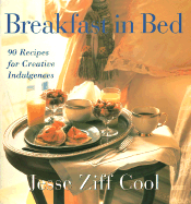 Breakfast in Bed: 90 Recipes for Creative Indulgences - Cool, Jesse