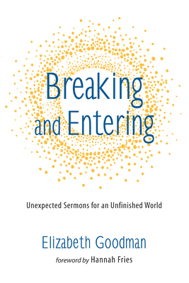 Breaking and Entering - Goodman, Elizabeth, and Fries, Hannah (Foreword by)